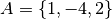 A = \left\{1, -4, 2 \right\}